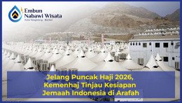 Jelang Puncak Haji 2026, Kemenhaj Tinjau Kesiapan Tenda Jemaah Indonesia di Arafah
